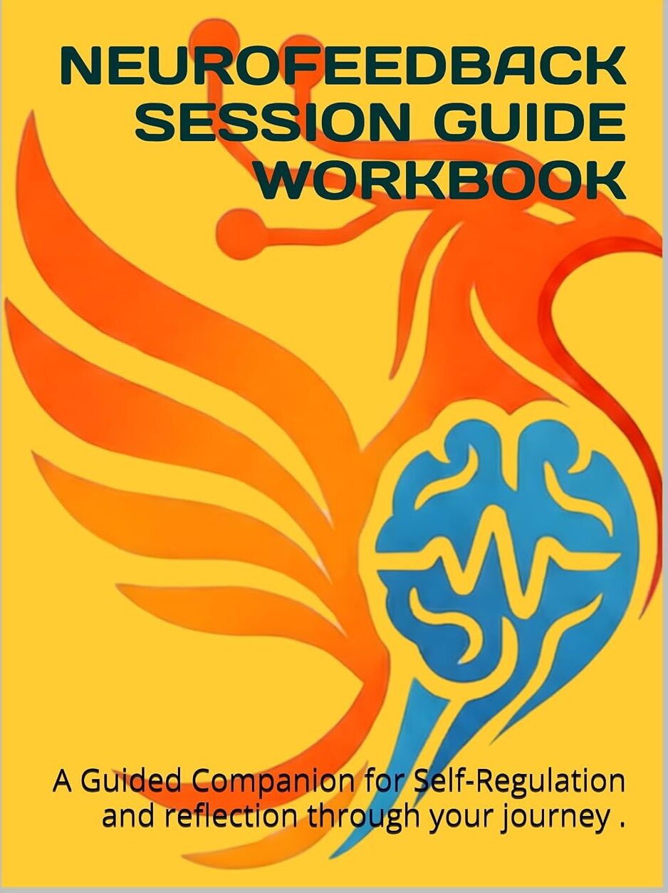 Neurofeedback Session Guide Workbook: A Guided Companion for Self-Regulation and reflection through your journey.